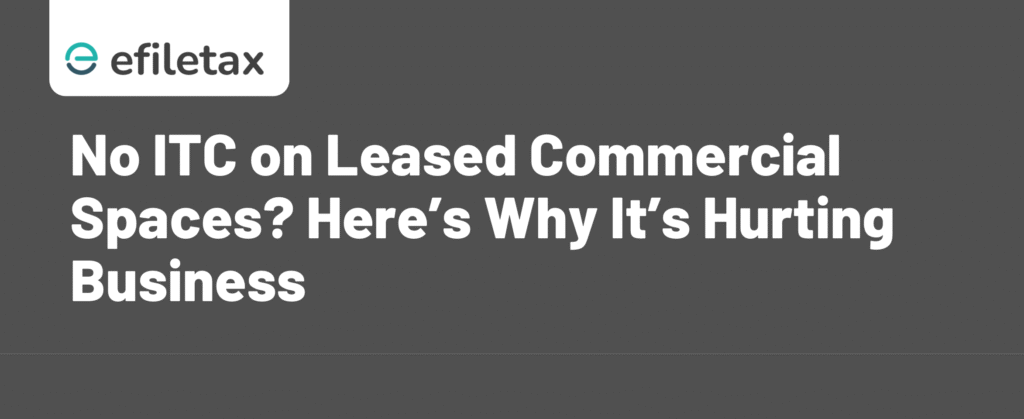 No ITC on Leased Commercial Spaces? Here’s Why It’s Hurting Business