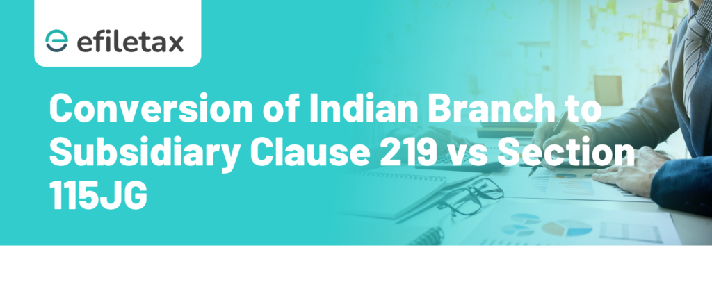 Conversion of Indian Branch to Subsidiary Clause 219 vs Section 115JG