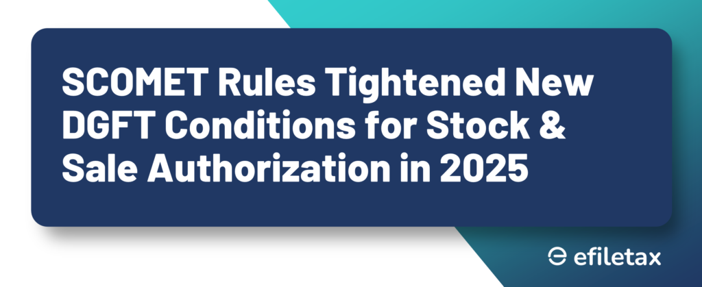 SCOMET Rules Tightened New DGFT Conditions for Stock & Sale Authorization in 2025