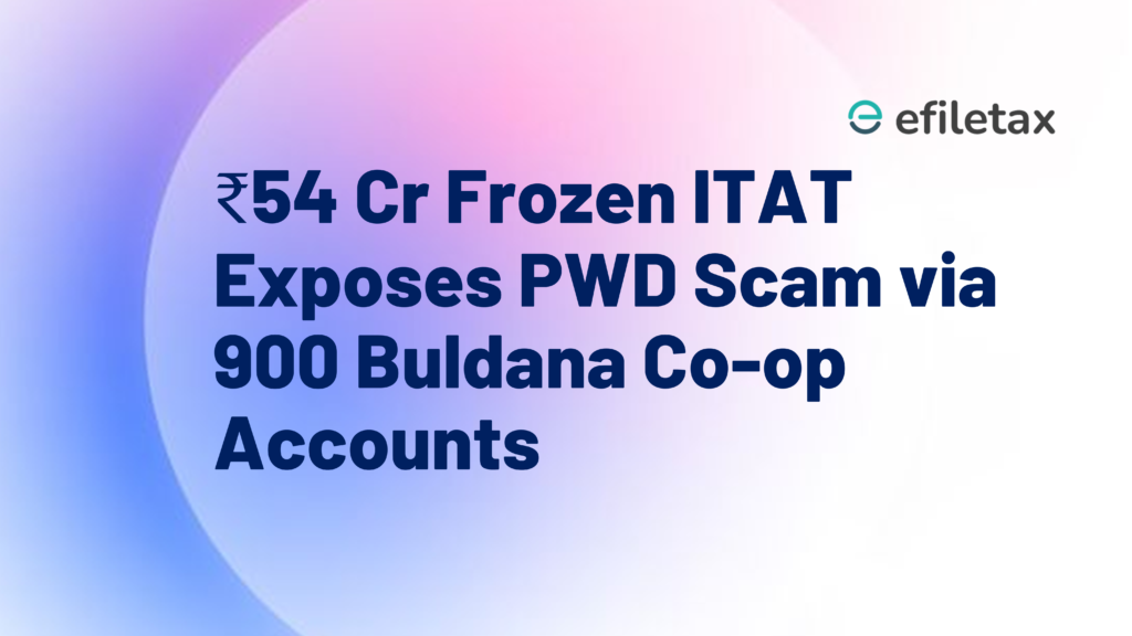 ₹54 Cr Frozen ITAT Exposes PWD Scam via 900 Buldana Co-op Accounts

