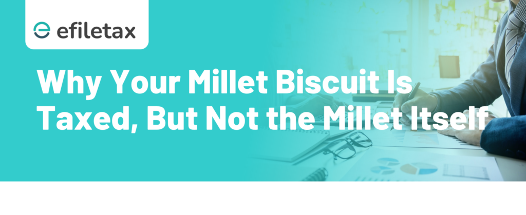 Why Your Millet Biscuit Is Taxed, But Not the Millet Itself