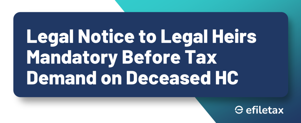 Legal Notice to Legal Heirs Mandatory Before Tax Demand on Deceased HC