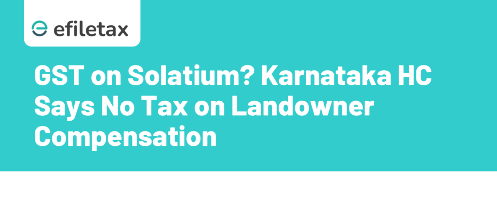 GST on Solatium? Karnataka HC Says No Tax on Landowner Compensation