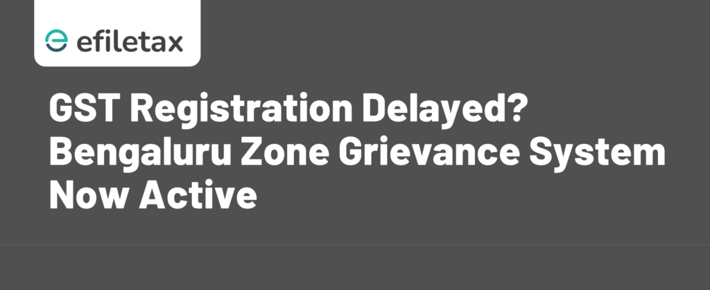 GST Registration Delayed? Bengaluru Zone Grievance System Now Active