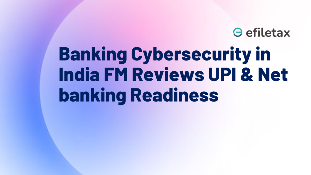 Banking Cybersecurity in India FM Reviews UPI & Netbanking Readiness
