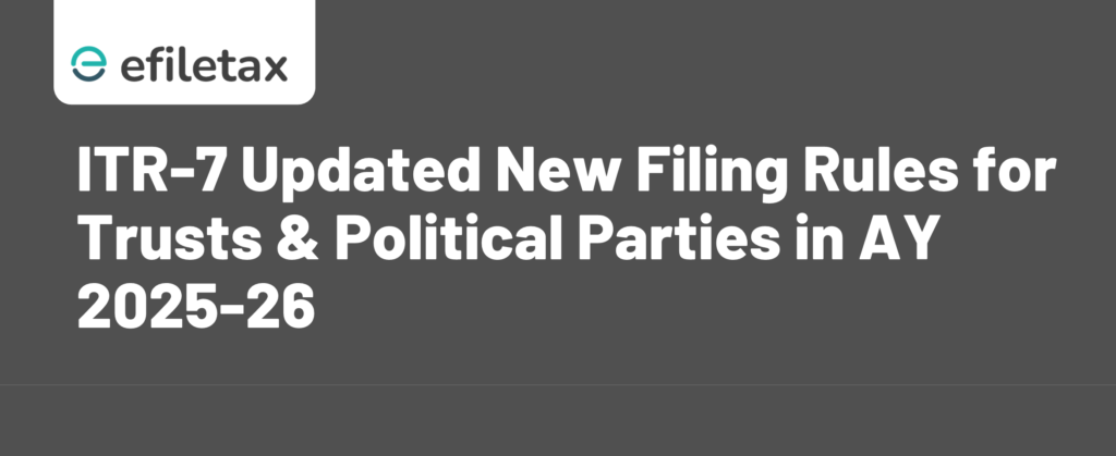 ITR-7 Updated New Filing Rules for Trusts & Political Parties in AY 2025-26