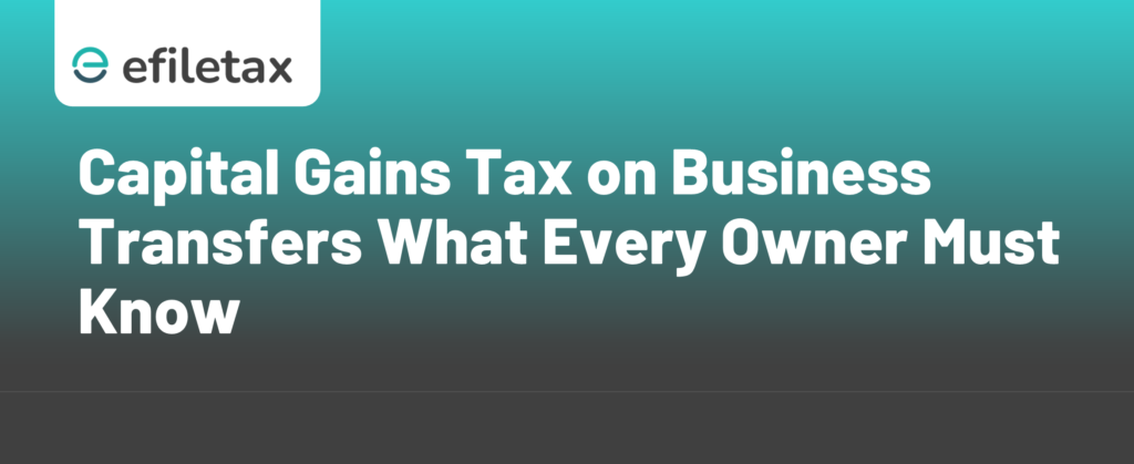 Capital Gains Tax on Business Transfers What Every Owner Must Know