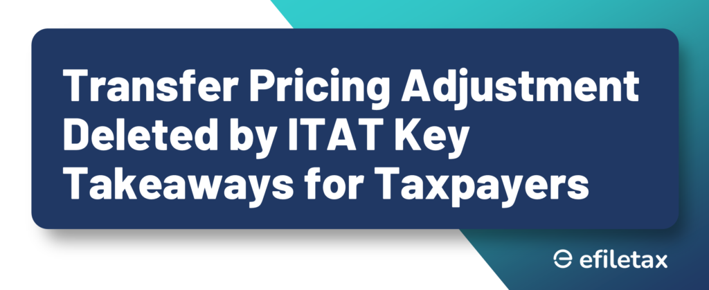 Transfer Pricing Adjustment Deleted by ITAT Key Takeaways for Taxpayers