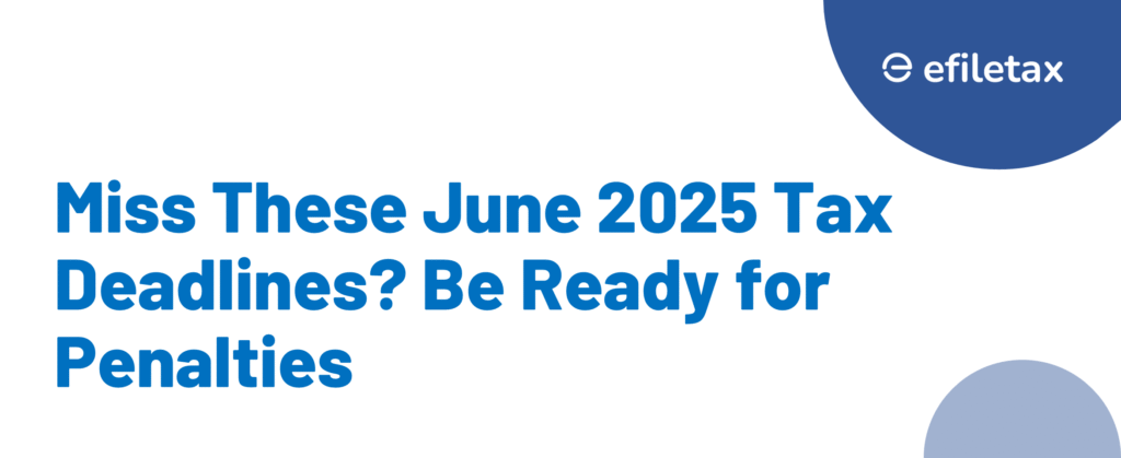 Miss These June 2025 Tax Deadlines? Be Ready for Penalties
