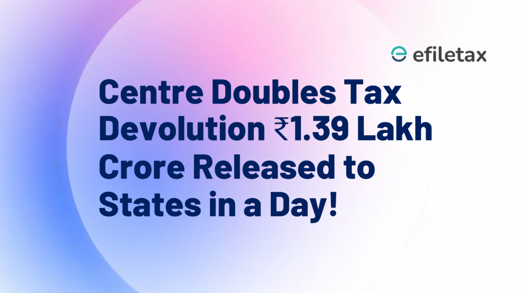 Centre Doubles Tax Devolution ₹1.39 Lakh Crore Released to States in a Day!