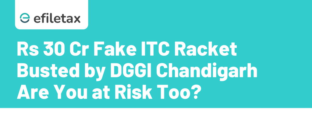 Rs 30 Cr Fake ITC Racket Busted by DGGI Chandigarh Are You at Risk Too?