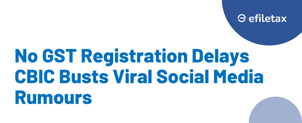 No GST Registration Delays CBIC Busts Viral Social Media Rumours
