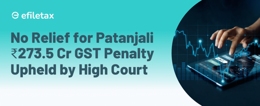 No Relief for Patanjali ₹273.5 Cr GST Penalty Upheld by High Court