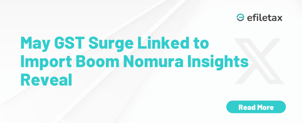 May GST Surge Linked to Import Boom Nomura Insights Reveal