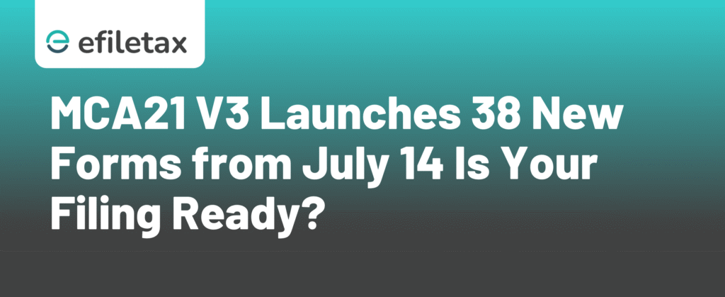 MCA21 V3 Launches 38 New Forms from July 14 Is Your Filing Ready?