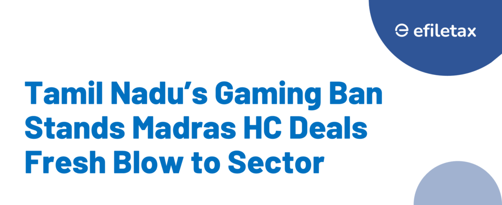 Tamil Nadu’s Gaming Ban Stands Madras HC Deals Fresh Blow to Sector