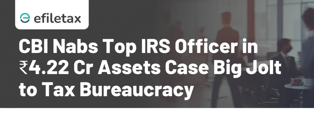 CBI Nabs Top IRS Officer in ₹4.22 Cr Assets Case Big Jolt to Tax Bureaucracy