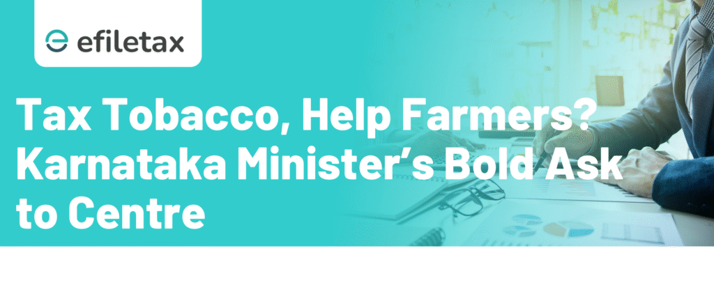 Tax Tobacco, Help Farmers? Karnataka Minister’s Bold Ask to Centre