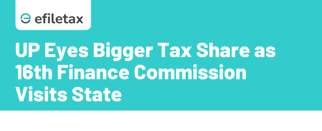 UP Eyes Bigger Tax Share as 16th Finance Commission Visits State