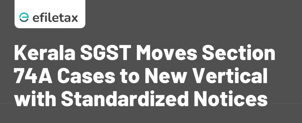 Kerala SGST Moves Section 74A Cases to New Vertical with Standardized Notices