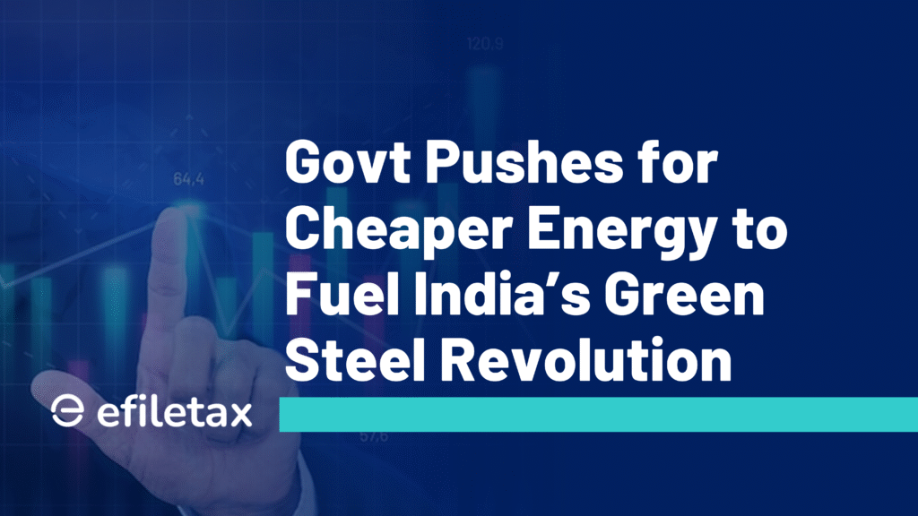 Govt Pushes for Cheaper Energy to Fuel India’s Green Steel Revolution