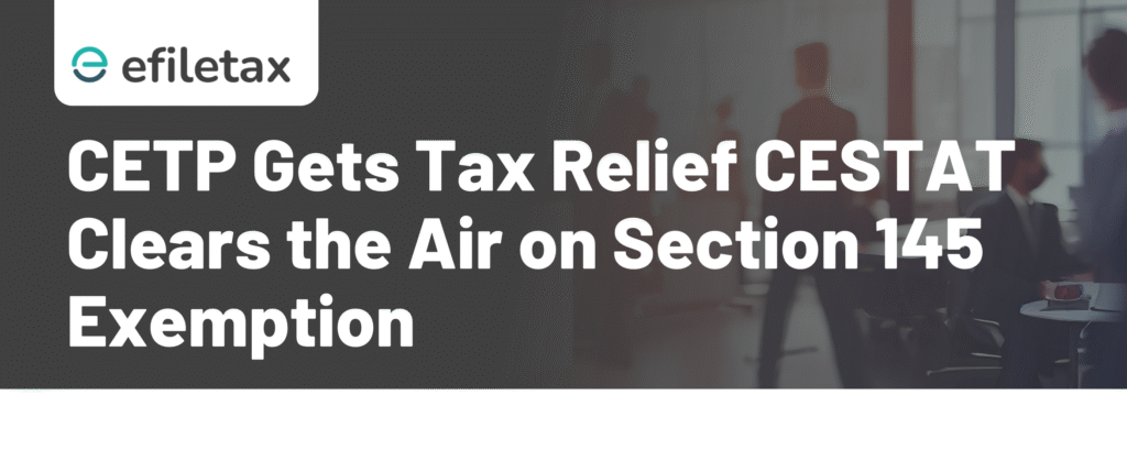 CETP Gets Tax Relief CESTAT Clears the Air on Section 145 Exemption