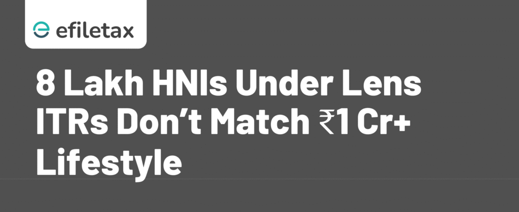 8 Lakh HNIs Under Lens ITRs Don’t Match ₹1 Cr+ Lifestyle