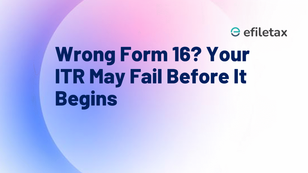 Wrong Form 16? Your ITR May Fail Before It Begins
