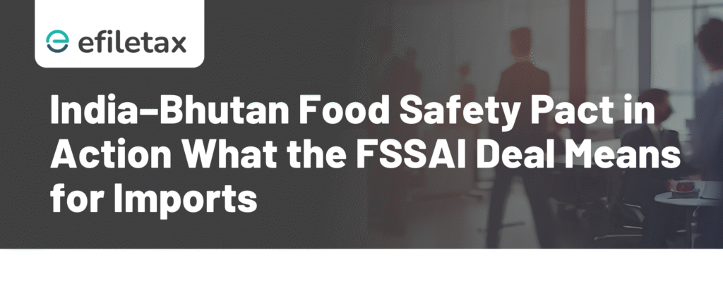 India–Bhutan Food Safety Pact in Action What the FSSAI Deal Means for Imports