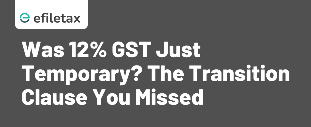Was 12% GST Just Temporary? The Transition Clause You Missed