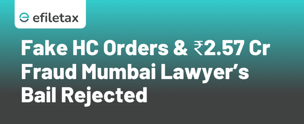 Fake HC Orders & ₹2.57 Cr Fraud Mumbai Lawyer’s Bail Rejected