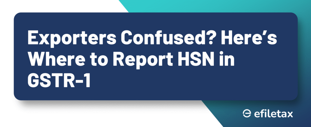 Exporters Confused? Here’s Where to Report HSN in GSTR-1
