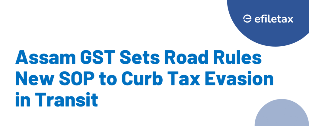 Assam GST Sets Road Rules New SOP to Curb Tax Evasion in Transit