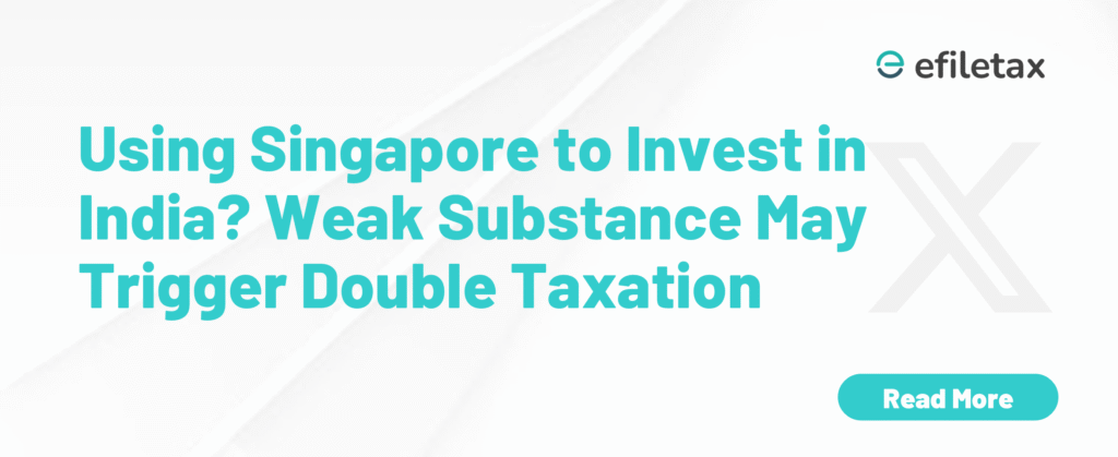 Using Singapore to Invest in India? Weak Substance May Trigger Double Taxation