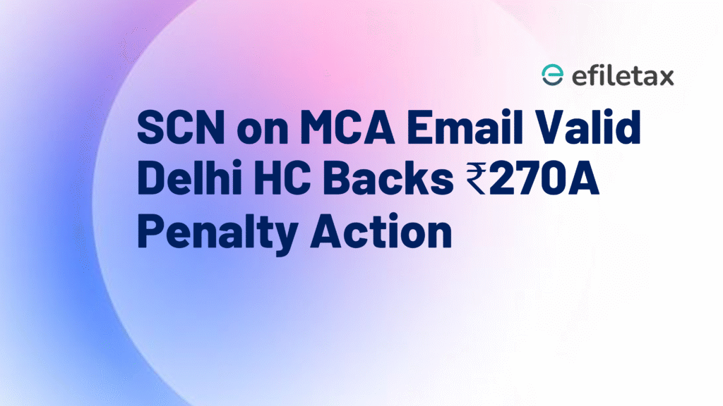 SCN on MCA Email Valid Delhi HC Backs ₹270A Penalty Action