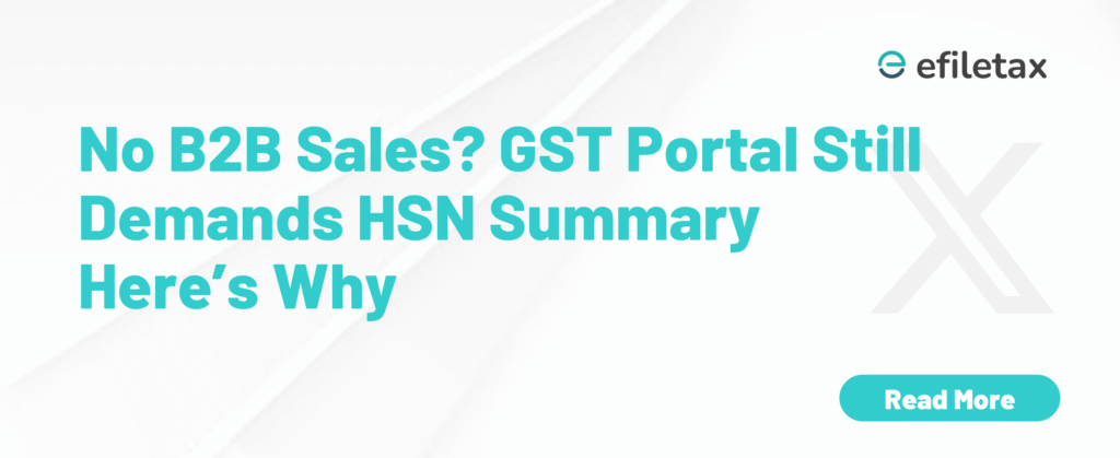 No B2B Sales? GST Portal Still Demands HSN Summary Here’s Why