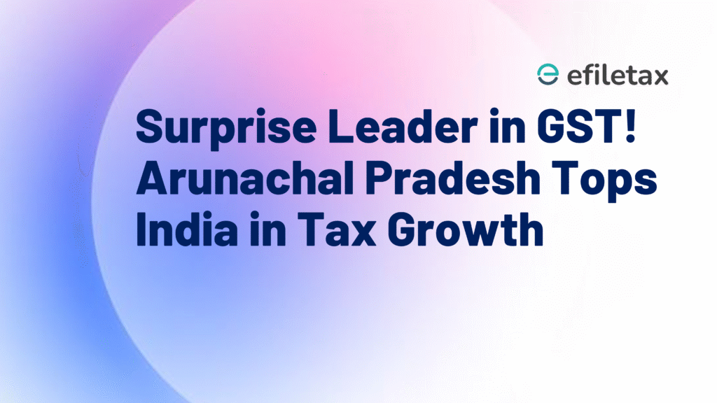 Surprise Leader in GST! Arunachal Pradesh Tops India in Tax Growth
