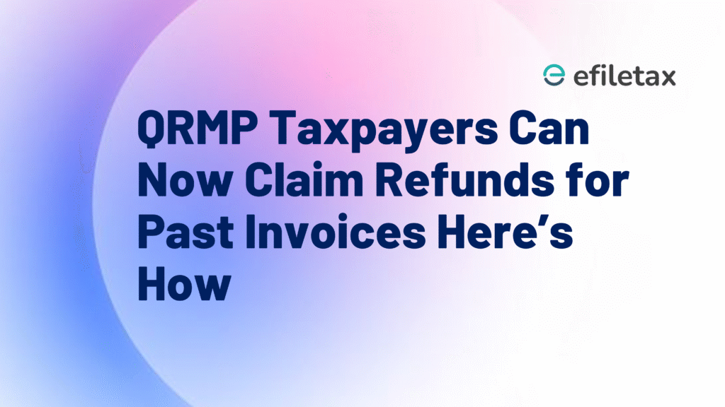 QRMP Taxpayers Can Now Claim Refunds for Past Invoices Here’s How