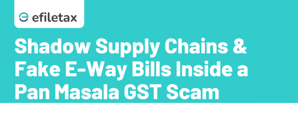 Shadow Supply Chains & Fake E-Way Bills Inside a Pan Masala GST Scam