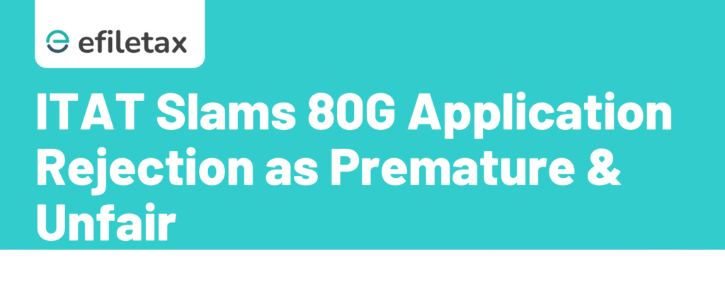ITAT Slams 80G Application Rejection as Premature & Unfair