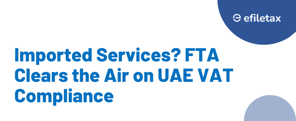 Imported Services? FTA Clears the Air on UAE VAT Compliance