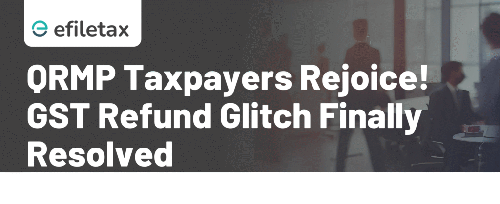 QRMP Taxpayers Rejoice! GST Refund Glitch Finally Resolved