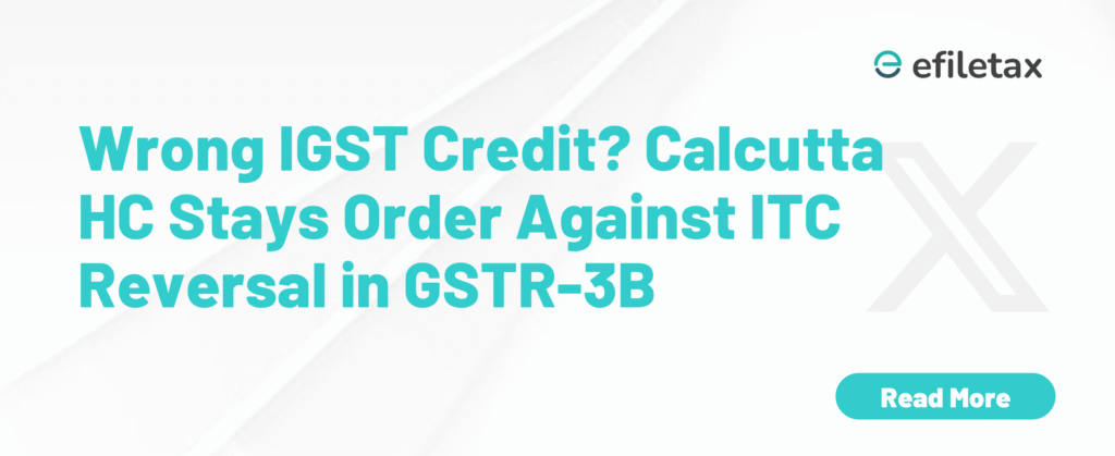 Wrong IGST Credit? Calcutta HC Stays Order Against ITC Reversal in GSTR-3B