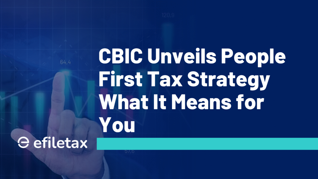CBIC Unveils People-First Tax Strategy What It Means for You