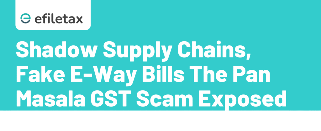 Shadow Supply Chains, Fake E-Way Bills The Pan Masala GST Scam Exposed
