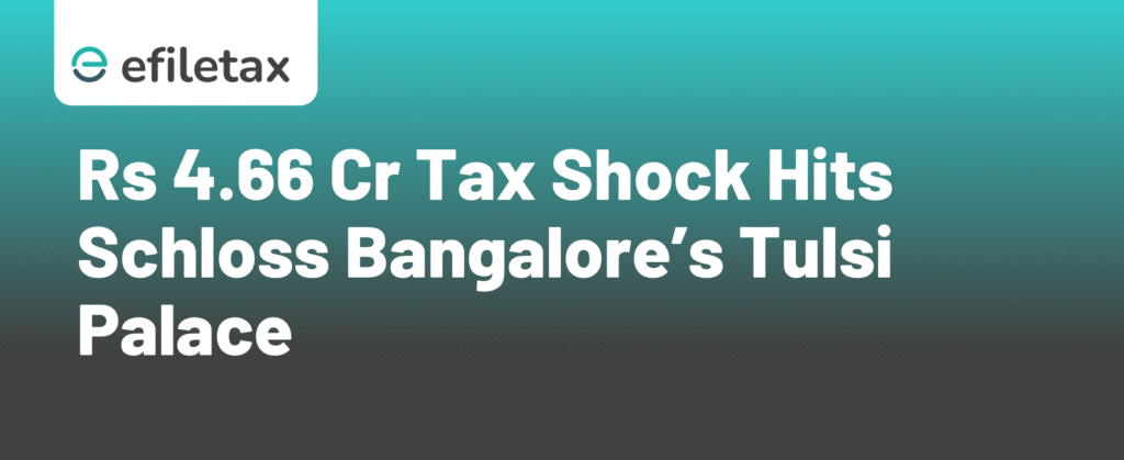 Rs 4.66 Cr Tax Shock Hits Schloss Bangalore’s Tulsi Palace