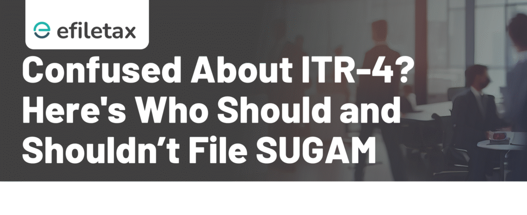 Confused About ITR-4? Here's Who Should and Shouldn’t File SUGAM