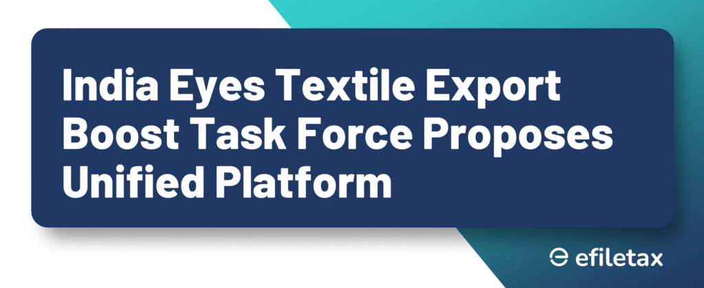 India Eyes Textile Export Boost Task Force Proposes Unified Platform