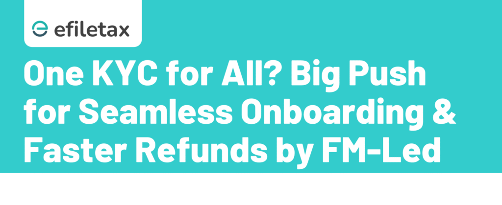 One KYC for All? Big Push for Seamless Onboarding & Faster Refunds by FM-Led Panel