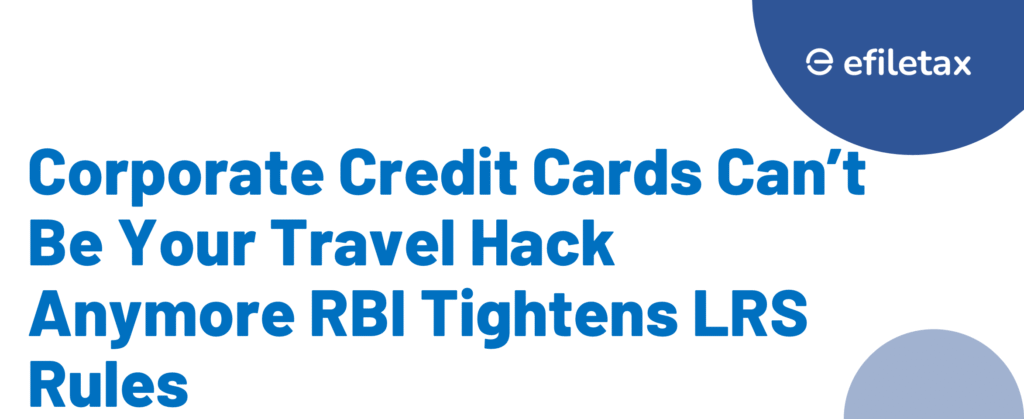Corporate Credit Cards Can’t Be Your Travel Hack Anymore RBI Tightens LRS Rules